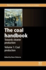 Image for The coal handbook  : towards cleaner productionVolume 1,: Coal production