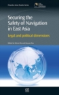 Image for Securing the Safety of Navigation in East Asia : Legal and Political Dimensions