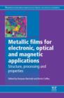 Image for Metallic films for electronic, optical and magnetic applications: structure, processing and properties