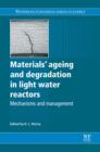 Image for Materials&#39; ageing and degradation in light water reactors: mechanisms and management : number 44