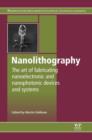 Image for Nanolithography: the art of fabricating nanoelectronics, nanophotonics and nanobiology devices and systems