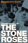 Image for Breaking into heaven: the rise and fall of the Stone Roses