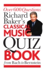 Image for Richard Baker&#39;s classical music quiz book: over 600 questions : from Bach to Bernstein.