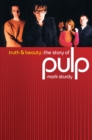 Image for Truth &amp; beauty: the story of Pulp