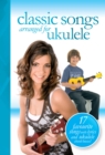 Image for Classic songs arranged for ukulele.