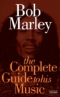 Image for The complete guide to the music of Bob Marley