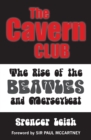 Image for The Cavern Club  : the rise of the Beatles and Merseybeat