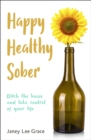Image for Happy healthy sober  : ditch the booze and take control of your life