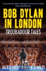 Image for Bob Dylan in London: Troubadour Tales
