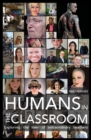Image for Humans in the classroom: exploring the lives of extraordinary teachers