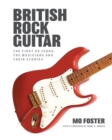 Image for British rock guitar  : the first 50 years, the musicians and their stories