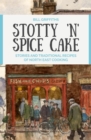 Image for Stotty &#39;N&#39; Spice Cake: Stories and Traditional Recipes of North East Cooking