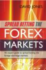 Image for Spread betting the forex markets: an expert guide to making money spread betting the foreign exchange markets
