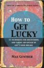 Image for How to get lucky: 13 techniques for discovering and taking advantage of life&#39;s good breaks