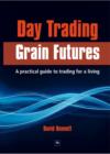 Image for Day trading grain futures: a practical guide to trading for a living