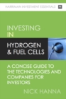 Image for Investing In Hydrogen &amp; Fuel Cells: A concise guide to the technologies and companies for investors