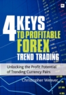 Image for 4 keys to profitable forex trend trading  : unlocking the profit potential of trending currency pairs