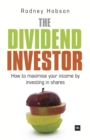 Image for The dividend investor  : how to maximise your income by investing in shares
