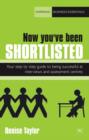 Image for Now you&#39;ve been shortlisted: your step-by-step guide to being successful at interviews and assessment centres