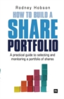 Image for How to build a share portfolio: a practical guide to selecting and monitoring a portfolio of shares