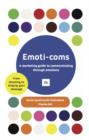 Image for Emoti-coms: a marketing guide to communicating through emotions : from shouting to singing your message