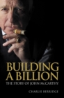 Image for Building a billion: the story of John McCarthy