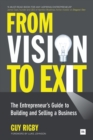 Image for From vision to exit  : the entrepreneur&#39;s guide to building and selling a business