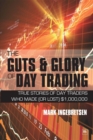 Image for The Guts and Glory of Day Trading: True stories of day traders who made (or lost) $1,000,000