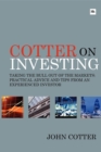 Image for Cotter on investing: taking the bull out of the markets : practical advice and tips from an experienced investor