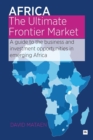 Image for Africa - The Ultimate Frontier Market : A Guide to the Business and Investment Opportunities in Emerging Africa