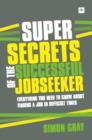 Image for Super secrets of the successful job seeker: Everything you need to know about finding a job in difficult times
