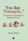 Image for &quot;You say tomayto -&quot;: contrarian investing in bitesize pieces