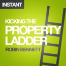 Image for Kicking the Property Ladder: Why buying a house makes less sense than renting - and how to invest the money you save in shares, gold, stamps and more