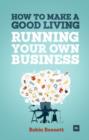 Image for How to make a good living running your own business: a low-cost way to start a business you can live off