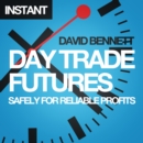 Image for Day Trade Futures Safely For Reliable Profits: How to Use Smart Software to Develop Profitable Strategies and Automate Your Trading