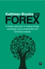 Image for Kathleen Brooks on FOREX: a simple approach to trading foreign exchange using fundamental and technical analysis