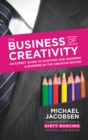 Image for The business of creativity: an expert guide to starting and growing a business in the creative sector