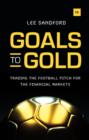 Image for Goals to gold  : The thoughts of a footballer and a trader on life and the markets