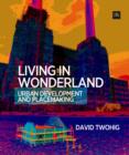 Image for Living in wonderland  : urban development and placemaking