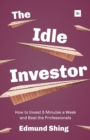 Image for The idle investor  : how to invest 5 minutes a week and beat the professionals