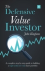 Image for The defensive value investor  : a complete step-by-step guide to building a high-yield, low-risk share portfolio
