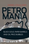 Image for Petromania  : black gold, paper barrels and oil price bubbles