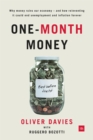 Image for One-month money  : why money ruins our economy - and how reinventing it could end unemployment and inflation forever