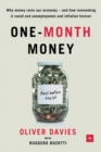 Image for One-month money: why money ruins our economy - and how reinventing it could end unemployment and inflation forever