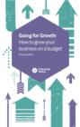 Image for Going for growth  : how to grow your business without outgrowing the home