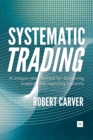 Image for Systematic trading: a unique new method for designing trading and investing systems