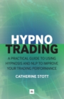 Image for Hypnotrading  : self-hypnosis and psychotherapeutic techniques for traders