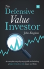 Image for The defensive value investor: a complete step-by-step guide to building a high-yield, low-risk share portfolio