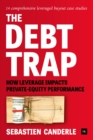 Image for The debt trap  : how leverage impacts private-equity performance