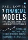 Image for 7 financial models for analysts, investors and finance professionals  : theory and practical tools to help investors analyse businesses using Excel